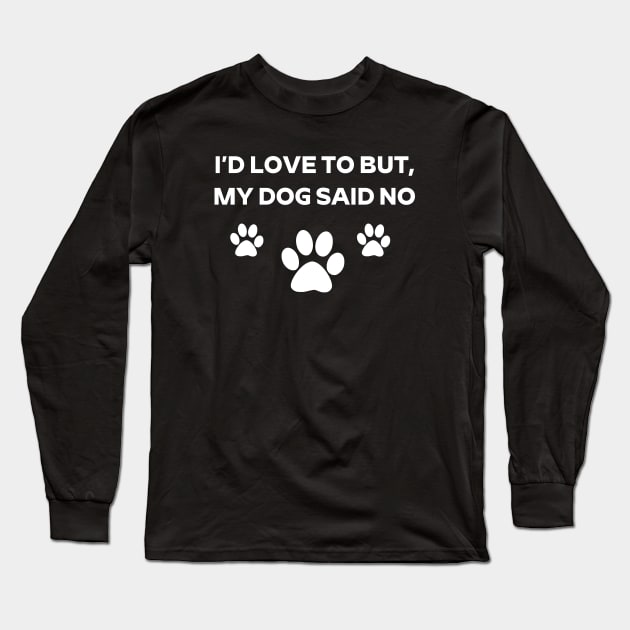 I'd Love To But My Dog Said No Dog Paw Shirt For Dog Lovers Dog Mom Dog Dad Long Sleeve T-Shirt by Zamira